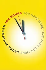 ปกหนังสือ 168 Hours ใช้ทุกชั่วโมงในสัปดาห์กับสิ่งที่ถนัดที่สุด
