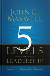 5 Levels of Leadership by John C. Maxwell