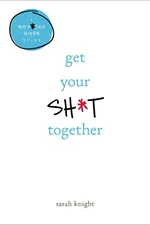 Get Your Sh*t Together cover