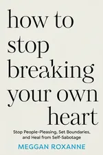 How to Stop Breaking Your Own Heart cover