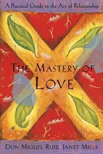 ปกหนังสือ The Mastery of Love เยียวยาความกลัวเพื่อรักได้อย่างแท้จริง