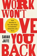 Work Won’t Love You Back cover